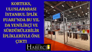 Korteks, Uluslararası İstanbul İplik Fuarı’nda Bu Yıl Da Yenilikçi ve Sürdürülebilir İplikleriyle Öne Çıktı