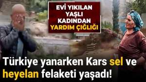 Türkiye Yanarken Kars Sel ve Heyelan Felaketi Yaşadı!