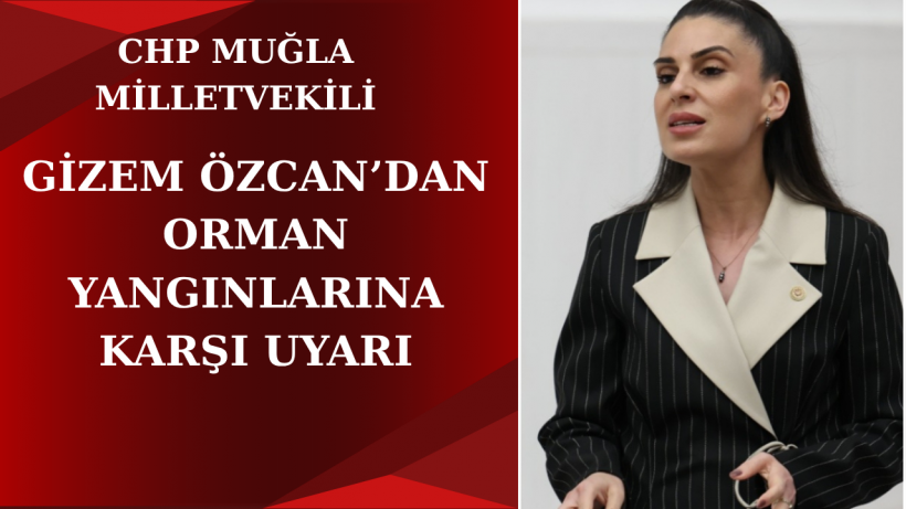 Gizem Özcan’dan Orman Yangınlarına Karşı Uyarı