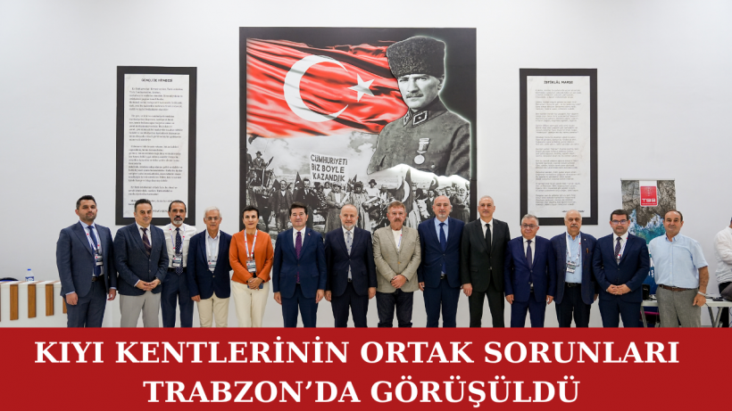 Kıyı Kentlerinin Ortak Sorunları Trabzon’da Görüşüldü