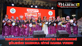 Topraktan Sofraya Edirne’de Gastronomi Şölenine Darbuka Ritmi Damga Vurdu